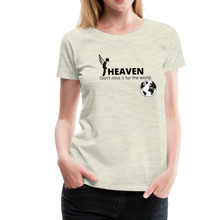 Load image into Gallery viewer, Heaven, Don&#39;t Miss It... Women’s Premium T-Shirt - heather oatmeal
