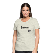 Load image into Gallery viewer, Heaven, Don&#39;t Miss It... Women’s Premium T-Shirt - heather oatmeal
