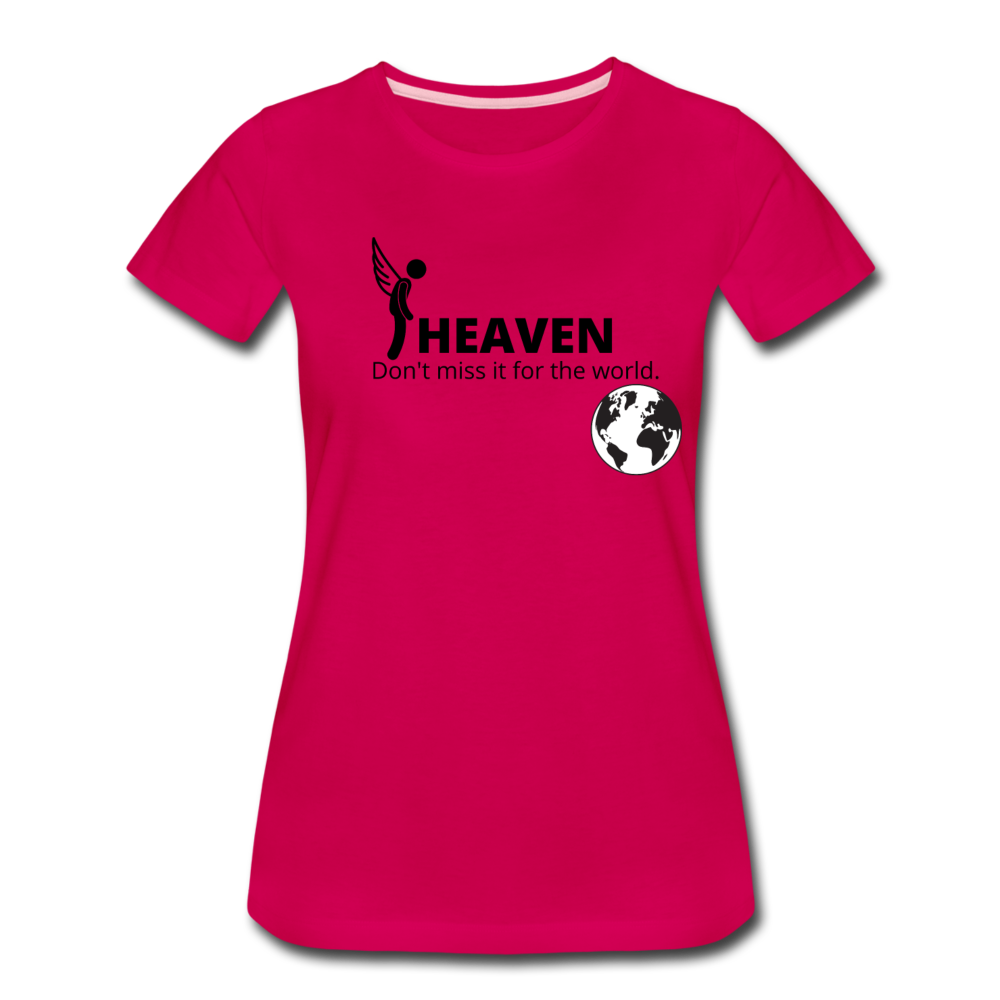 Heaven, Don't Miss It... Women’s Premium T-Shirt - dark pink