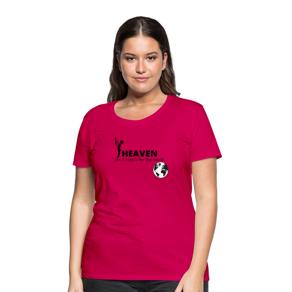 Heaven, Don't Miss It... Women’s Premium T-Shirt - dark pink