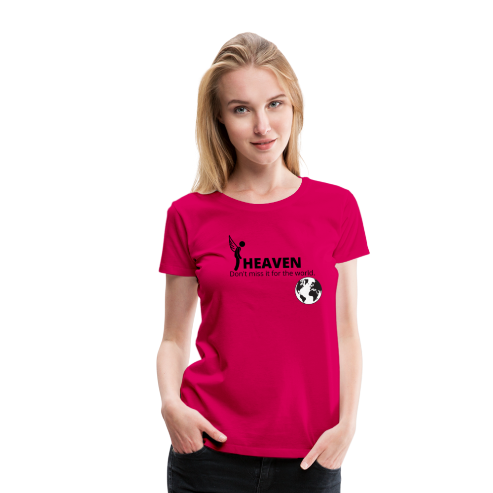 Heaven, Don't Miss It... Women’s Premium T-Shirt - dark pink