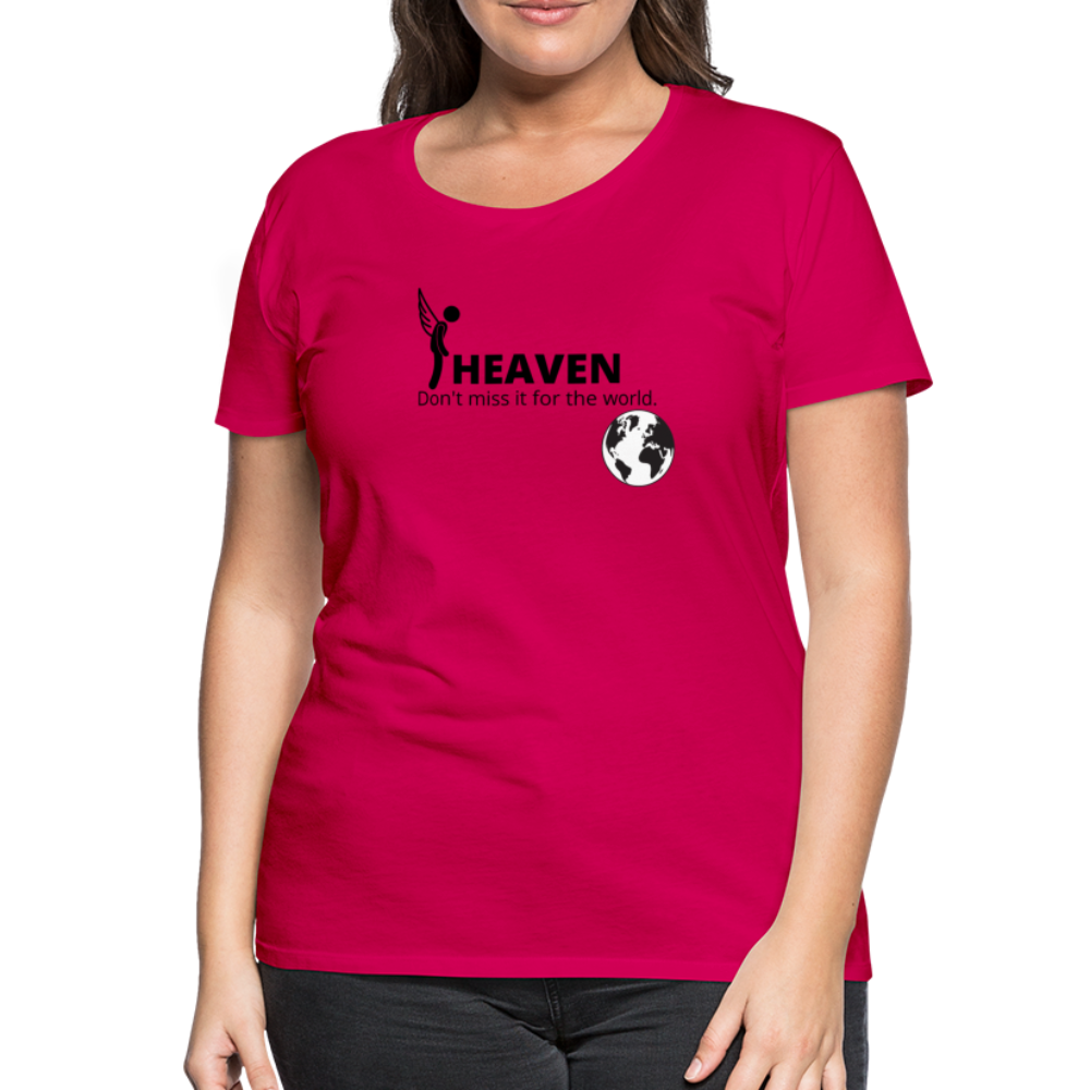 Heaven, Don't Miss It... Women’s Premium T-Shirt - dark pink