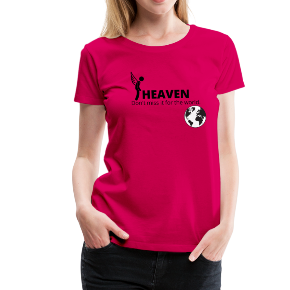 Heaven, Don't Miss It... Women’s Premium T-Shirt - dark pink