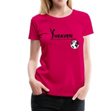 Load image into Gallery viewer, Heaven, Don&#39;t Miss It... Women’s Premium T-Shirt - dark pink
