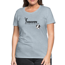 Load image into Gallery viewer, Heaven, Don&#39;t Miss It... Women’s Premium T-Shirt - heather ice blue
