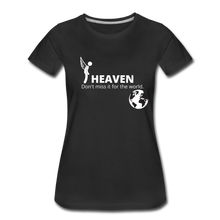 Load image into Gallery viewer, Heaven, Don&#39;t Miss It... Women’s Premium T-Shirt - black
