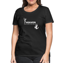 Load image into Gallery viewer, Heaven, Don&#39;t Miss It... Women’s Premium T-Shirt - black
