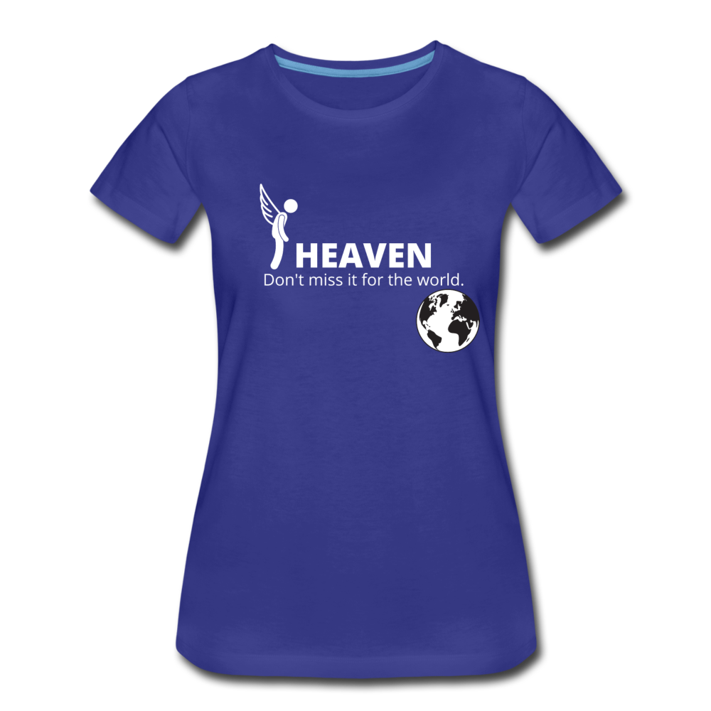 Heaven, Don't Miss It... Women’s Premium T-Shirt - royal blue