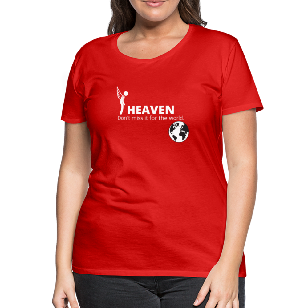 Heaven, Don't Miss It... Women’s Premium T-Shirt - red