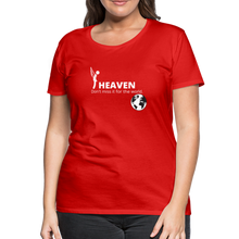 Load image into Gallery viewer, Heaven, Don&#39;t Miss It... Women’s Premium T-Shirt - red
