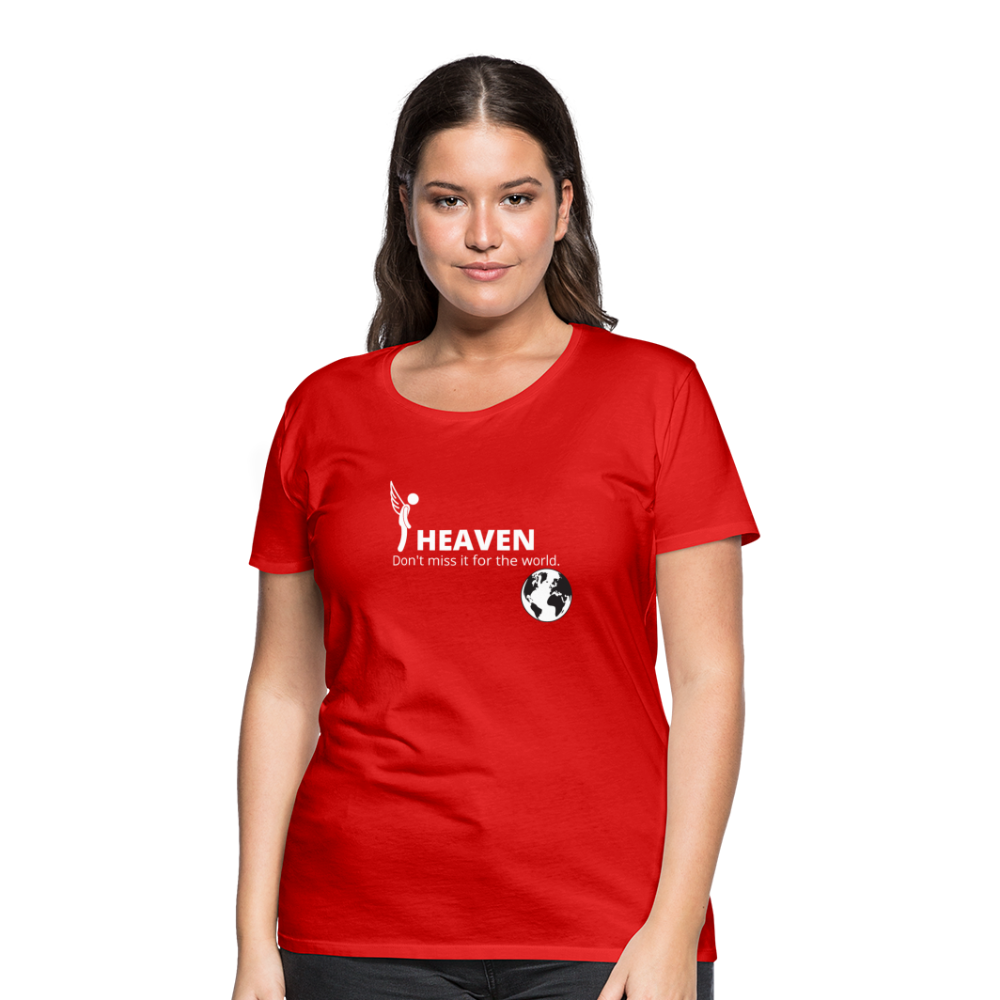 Heaven, Don't Miss It... Women’s Premium T-Shirt - red