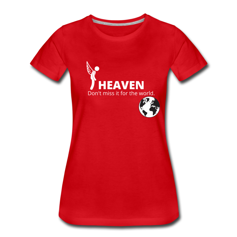 Heaven, Don't Miss It... Women’s Premium T-Shirt - red