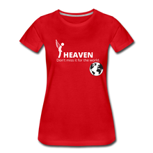 Load image into Gallery viewer, Heaven, Don&#39;t Miss It... Women’s Premium T-Shirt - red
