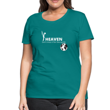 Load image into Gallery viewer, Heaven, Don&#39;t Miss It... Women’s Premium T-Shirt - teal
