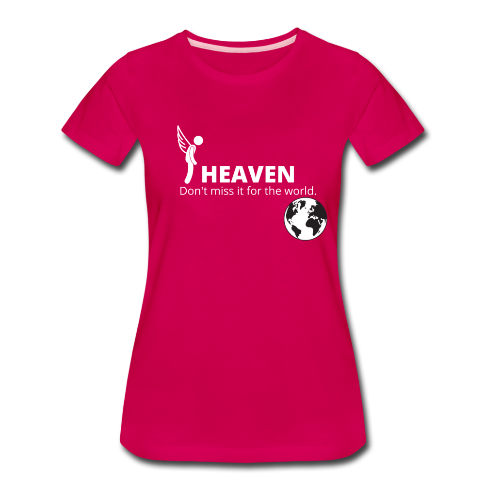 Heaven, Don't Miss It... Women’s Premium T-Shirt - dark pink
