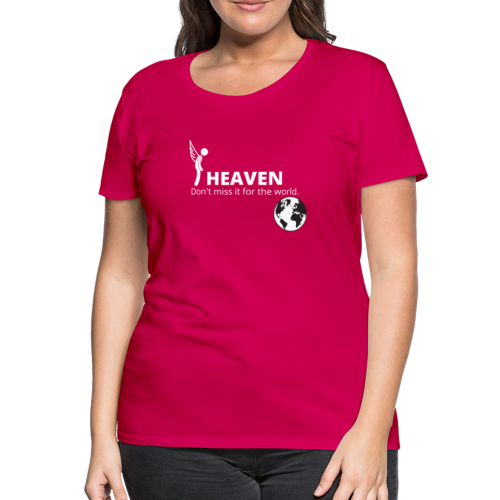 Heaven, Don't Miss It... Women’s Premium T-Shirt - dark pink