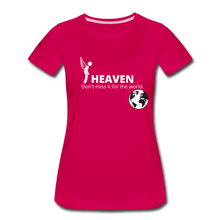 Load image into Gallery viewer, Heaven, Don&#39;t Miss It... Women’s Premium T-Shirt - dark pink
