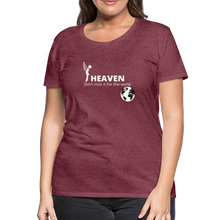 Load image into Gallery viewer, Heaven, Don&#39;t Miss It... Women’s Premium T-Shirt - heather burgundy
