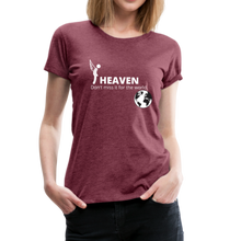 Load image into Gallery viewer, Heaven, Don&#39;t Miss It... Women’s Premium T-Shirt - heather burgundy
