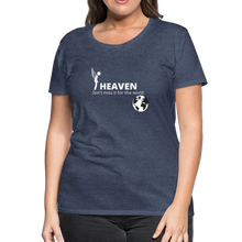 Load image into Gallery viewer, Heaven, Don&#39;t Miss It... Women’s Premium T-Shirt - heather blue
