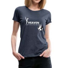 Load image into Gallery viewer, Heaven, Don&#39;t Miss It... Women’s Premium T-Shirt - heather blue
