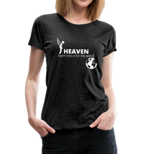 Load image into Gallery viewer, Heaven, Don&#39;t Miss It... Women’s Premium T-Shirt - charcoal gray
