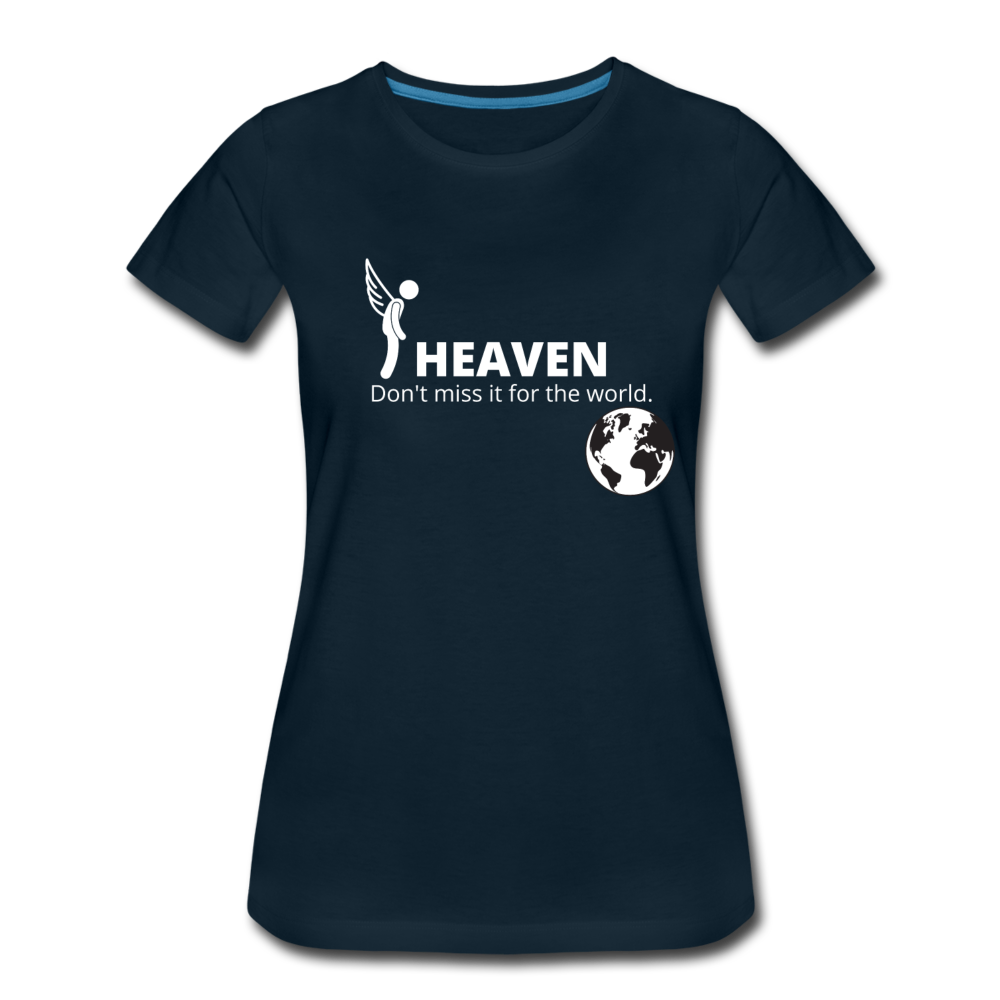 Heaven, Don't Miss It... Women’s Premium T-Shirt - deep navy