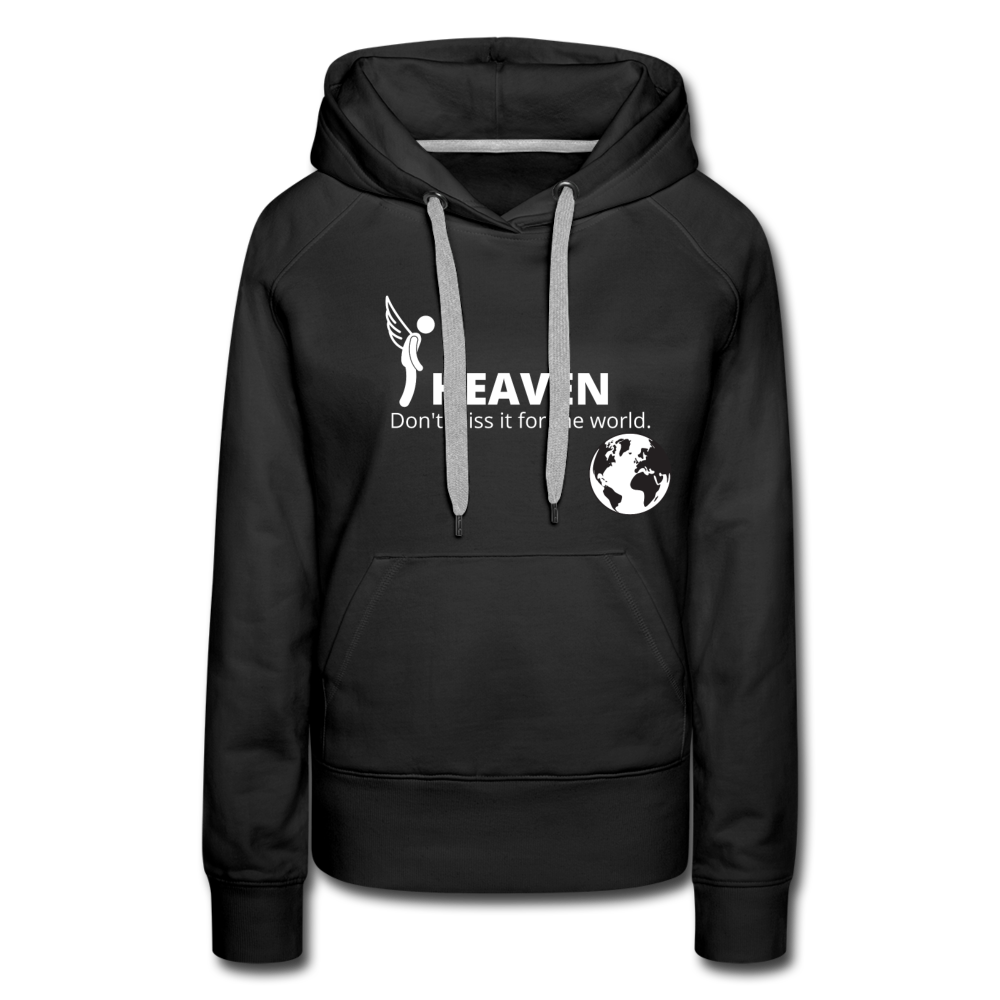 Heaven, Don't Miss It... Women’s Premium Hoodie - black