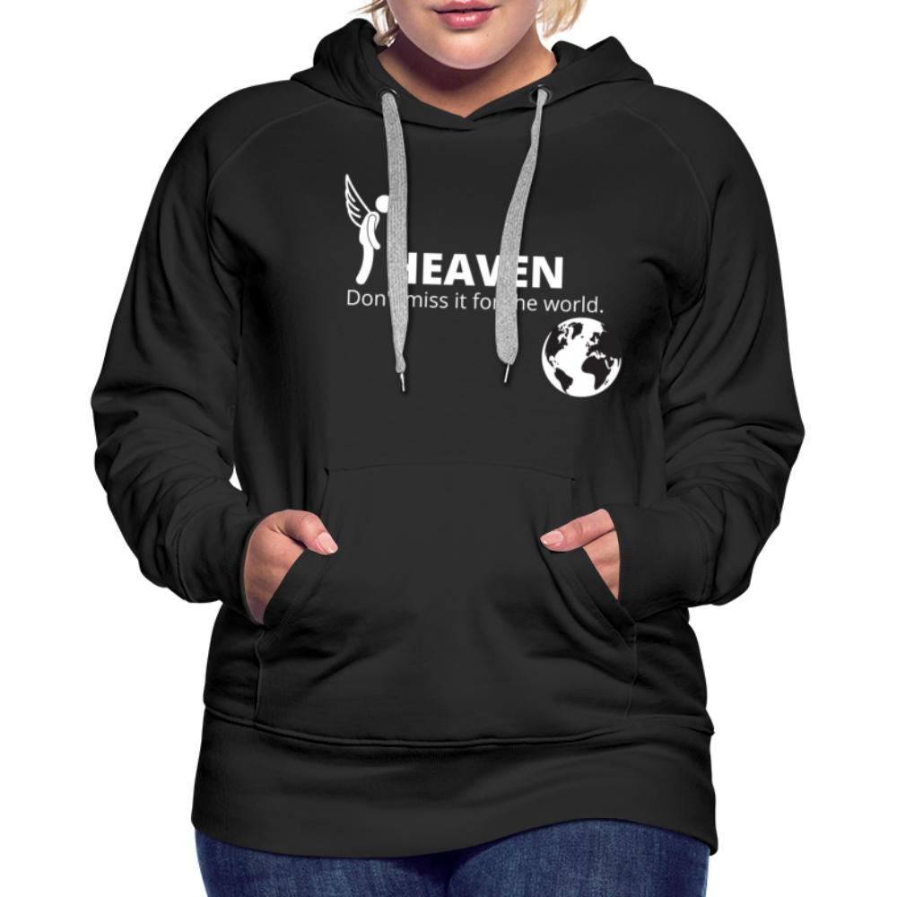 Heaven, Don't Miss It... Women’s Premium Hoodie - black