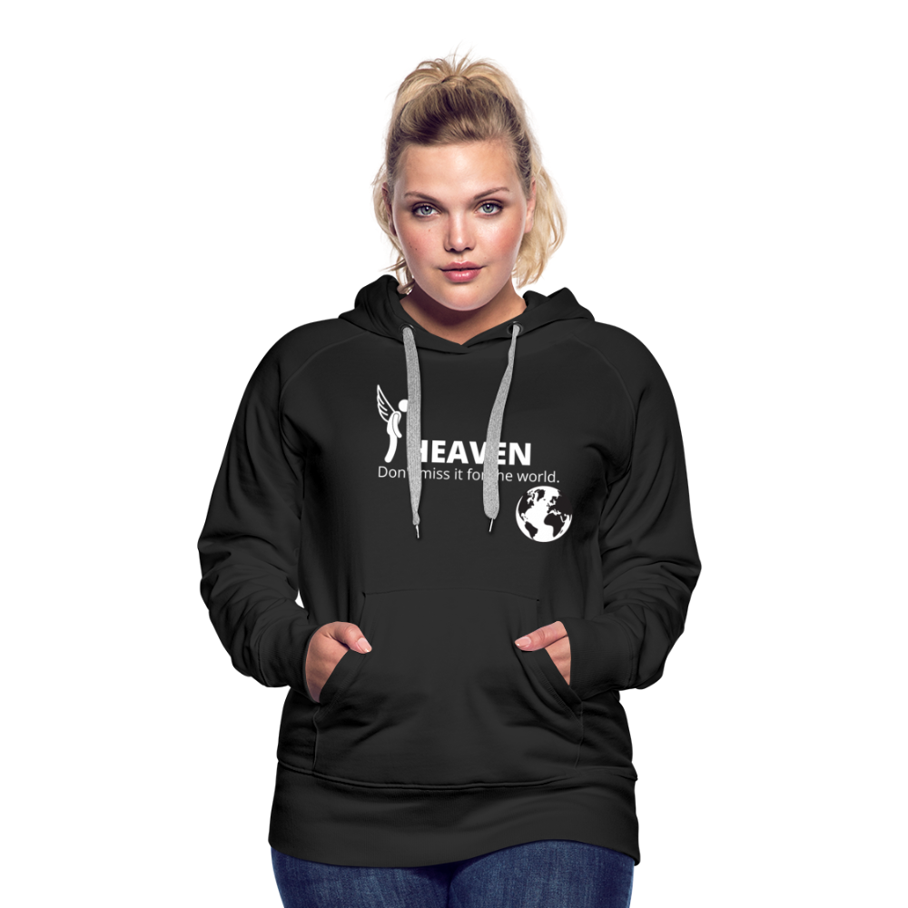 Heaven, Don't Miss It... Women’s Premium Hoodie - black