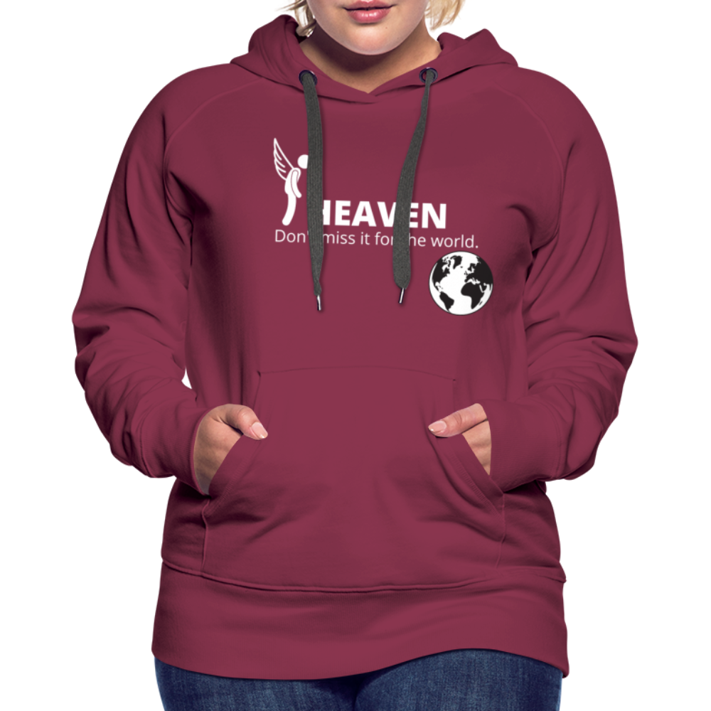 Heaven, Don't Miss It... Women’s Premium Hoodie - burgundy