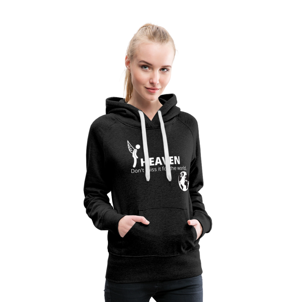 Heaven, Don't Miss It... Women’s Premium Hoodie - charcoal gray