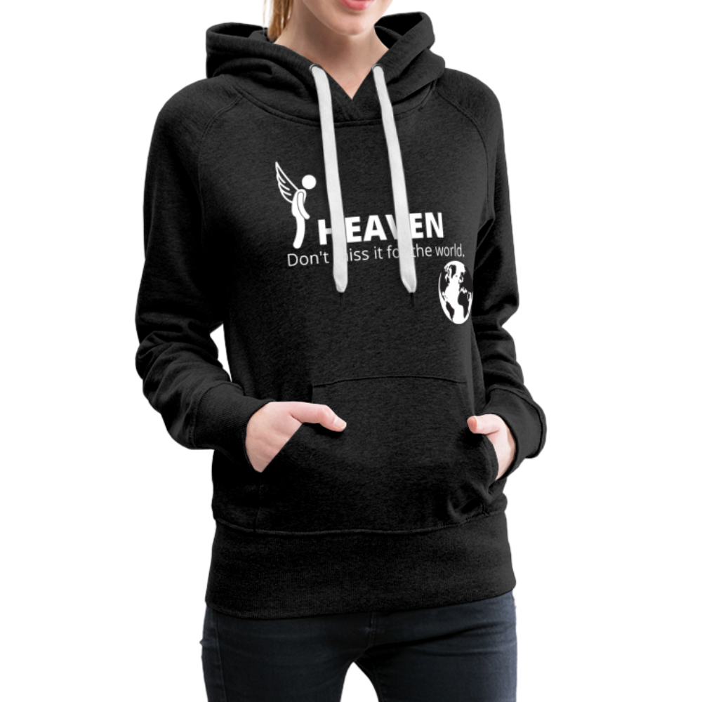 Heaven, Don't Miss It... Women’s Premium Hoodie - charcoal gray