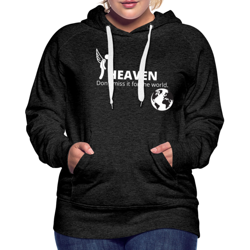 Heaven, Don't Miss It... Women’s Premium Hoodie - charcoal gray