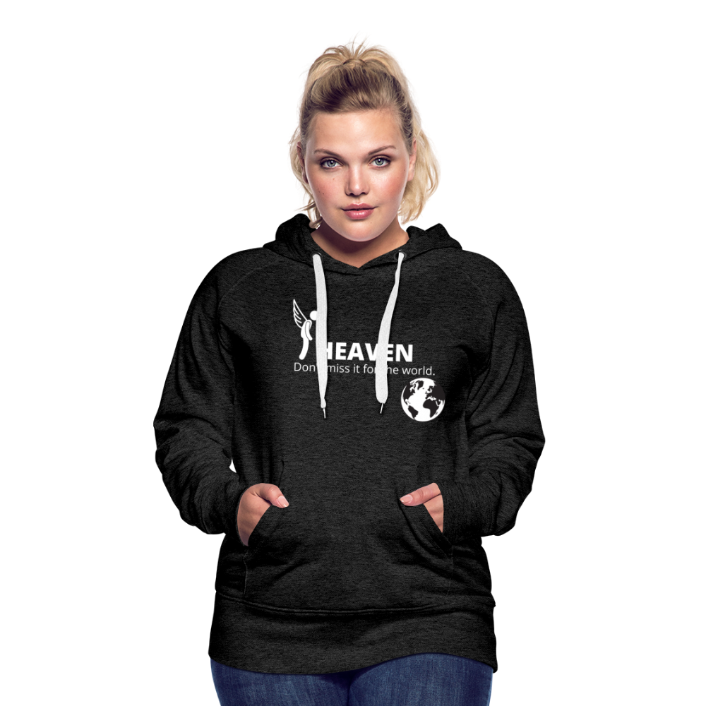 Heaven, Don't Miss It... Women’s Premium Hoodie - charcoal gray