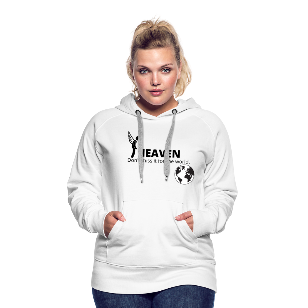 Heaven, Don't Miss It... Women’s Premium Hoodie - white