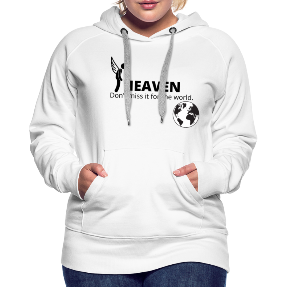 Heaven, Don't Miss It... Women’s Premium Hoodie - white