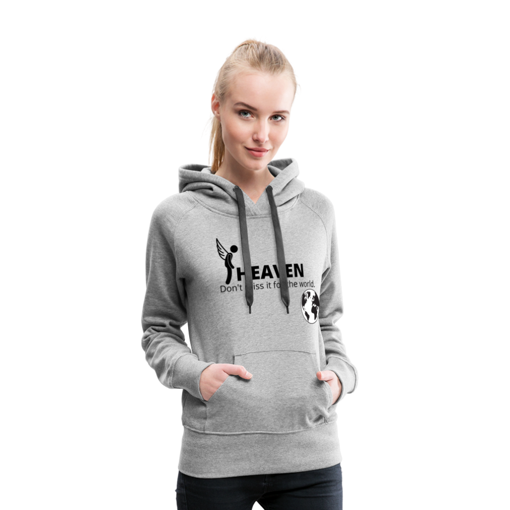 Heaven, Don't Miss It... Women’s Premium Hoodie - heather gray
