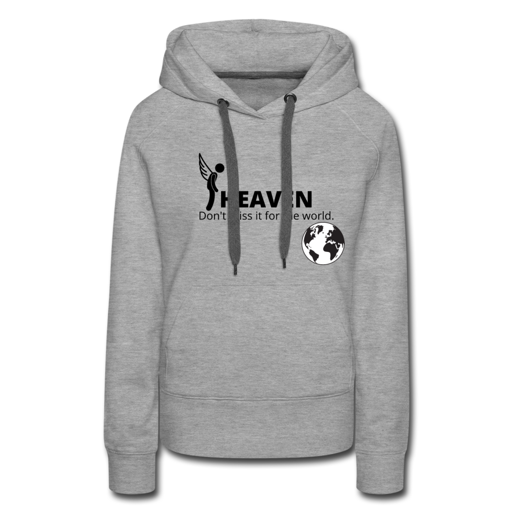 Heaven, Don't Miss It... Women’s Premium Hoodie - heather gray
