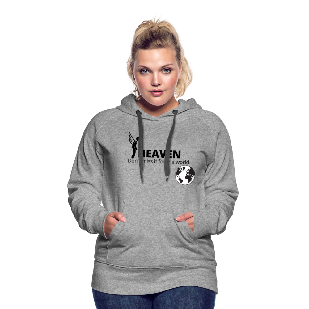 Heaven, Don't Miss It... Women’s Premium Hoodie - heather gray