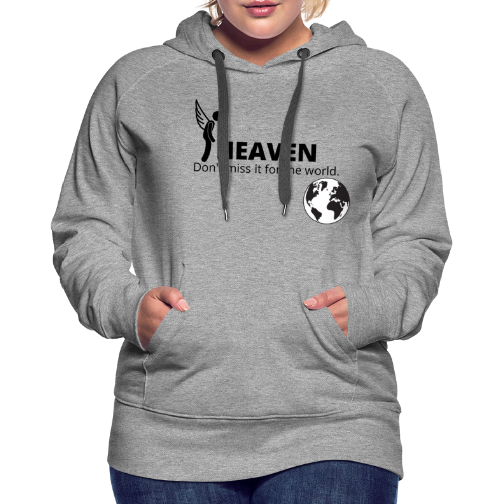 Heaven, Don't Miss It... Women’s Premium Hoodie - heather gray