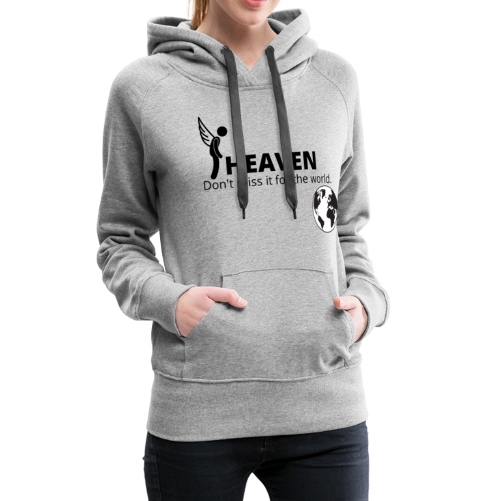 Heaven, Don't Miss It... Women’s Premium Hoodie - heather gray