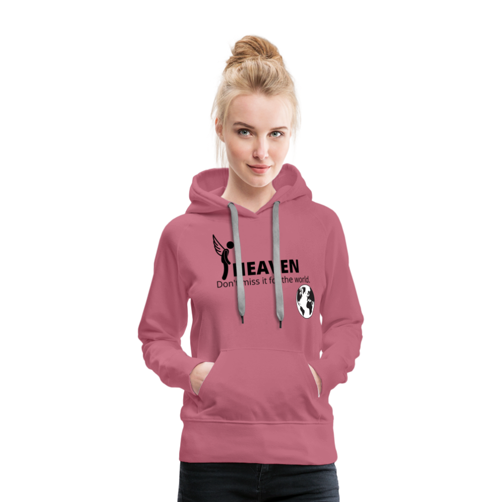 Heaven, Don't Miss It... Women’s Premium Hoodie - mauve