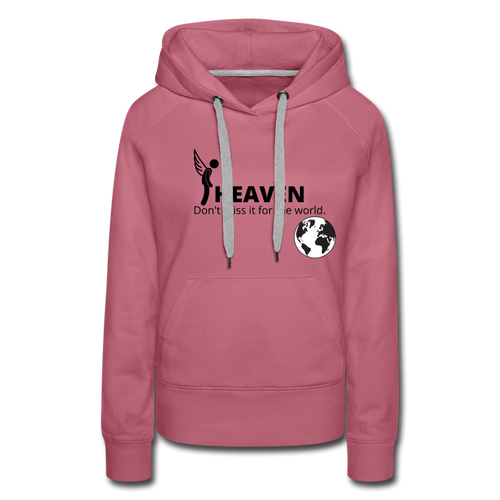 Heaven, Don't Miss It... Women’s Premium Hoodie - mauve