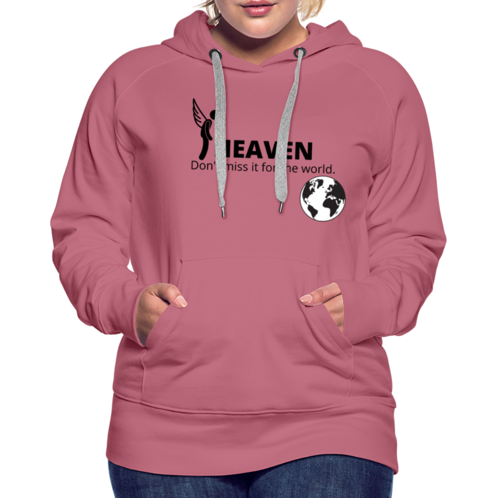 Heaven, Don't Miss It... Women’s Premium Hoodie - mauve
