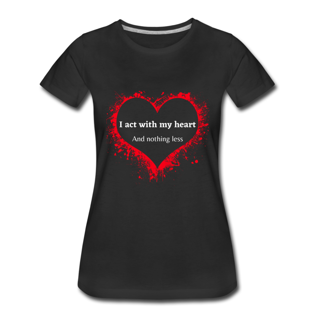 Act With Heart Women’s Premium T-Shirt - black