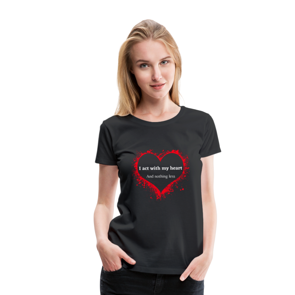 Act With Heart Women’s Premium T-Shirt - black