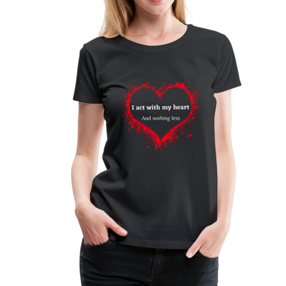 Act With Heart Women’s Premium T-Shirt - black