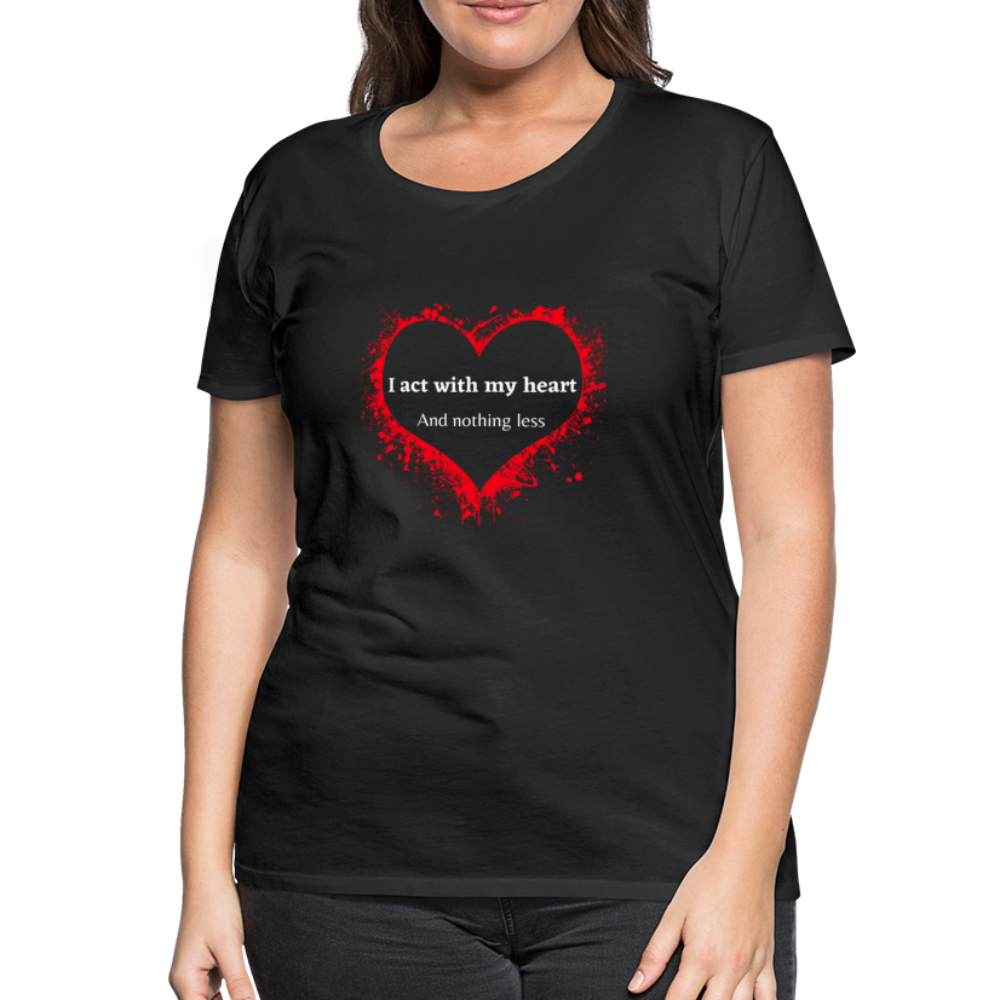 Act With Heart Women’s Premium T-Shirt - black