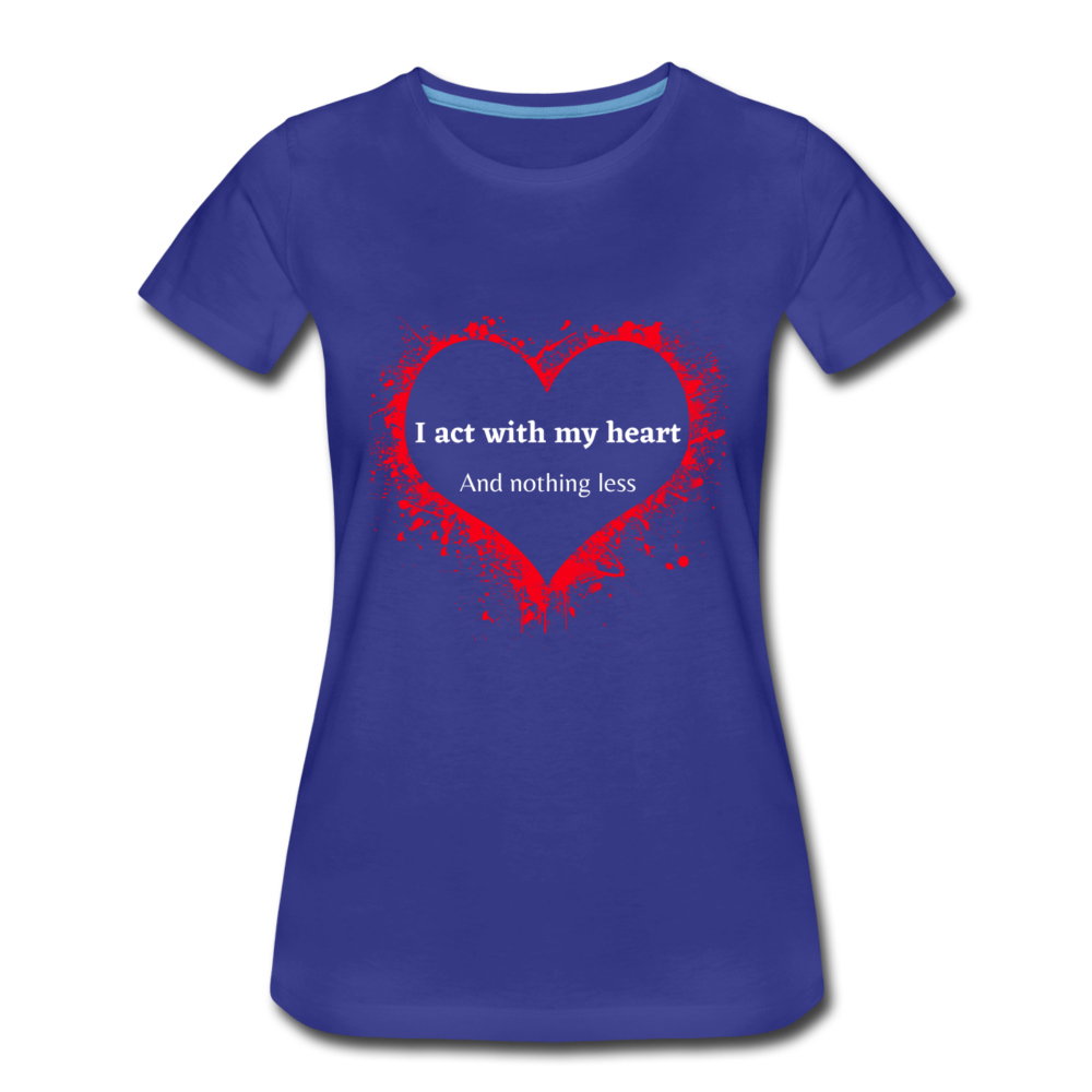 Act With Heart Women’s Premium T-Shirt - royal blue